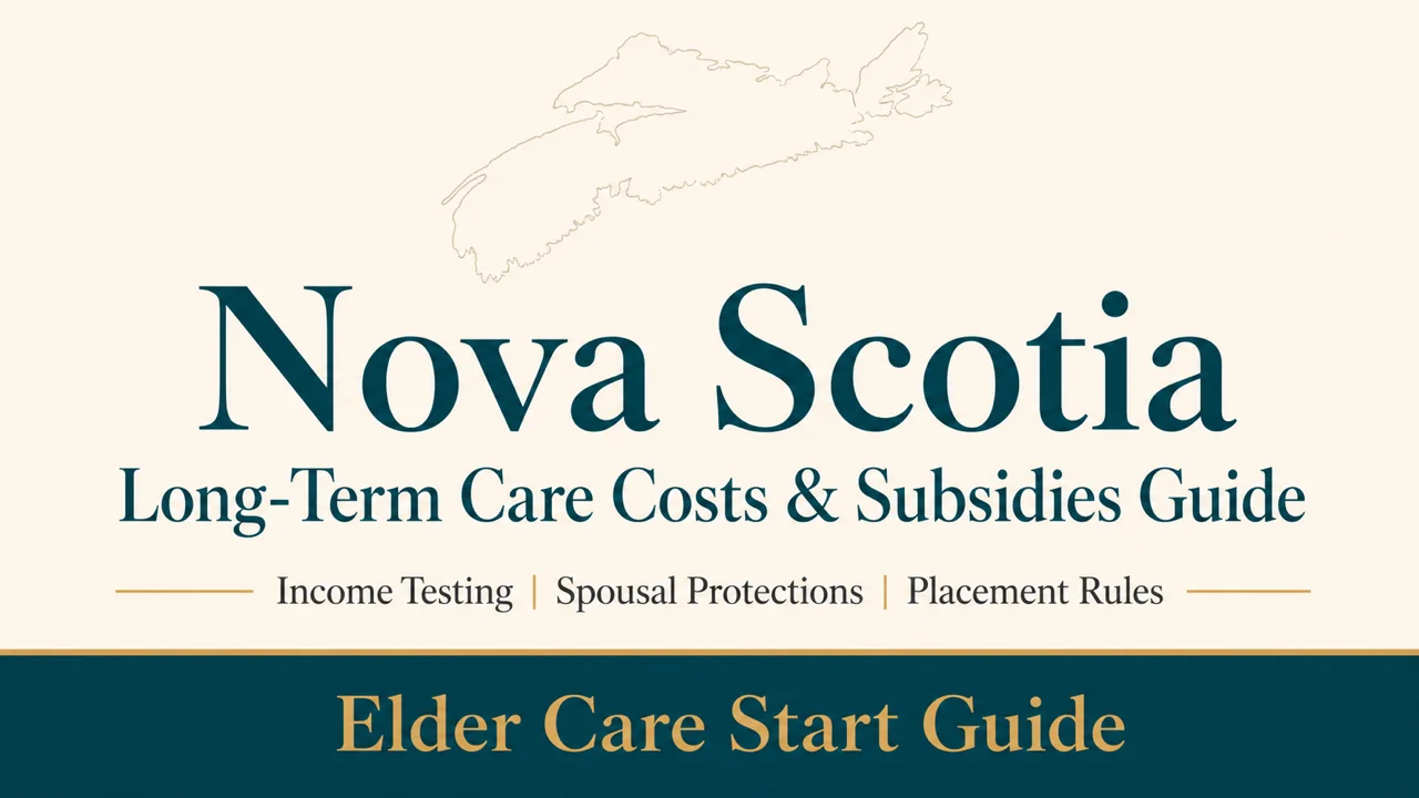 Nova Scotia Long-Term Care Costs — Navigate Income Testing, Protect the Home