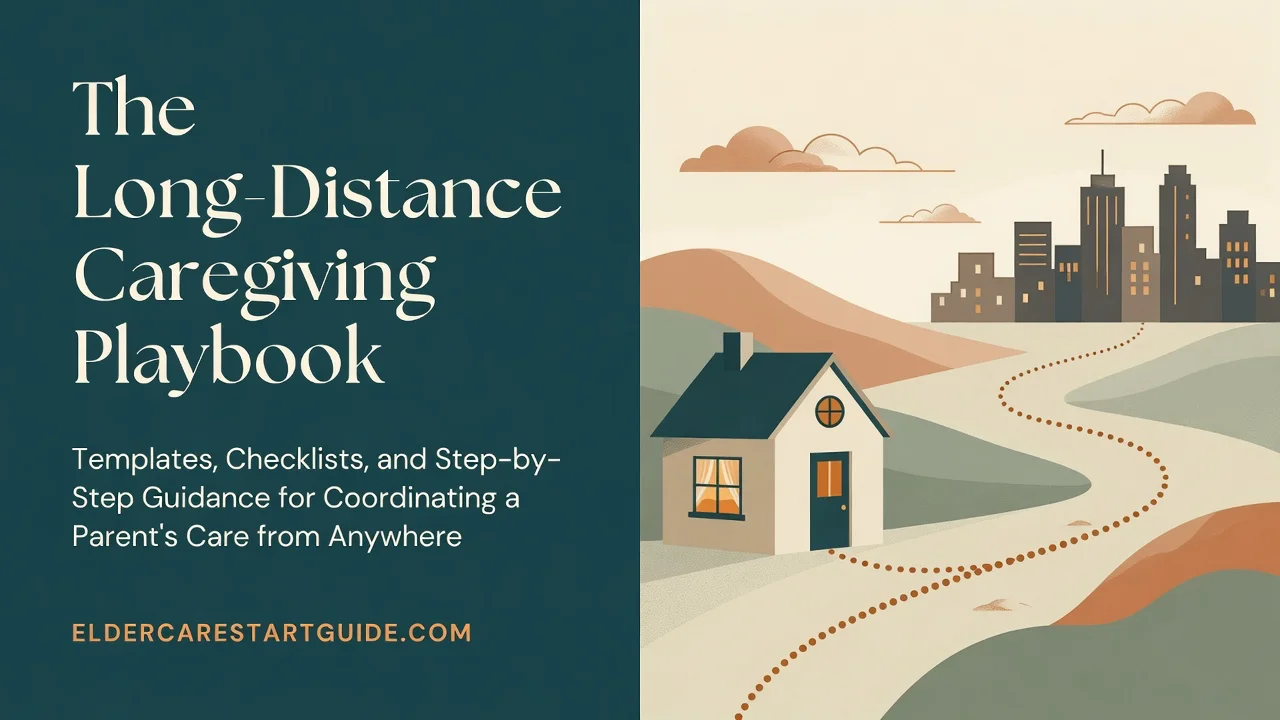 Long-Distance Caregiving Playbook — Coordinate Care from Anywhere
